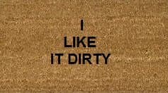 70cm x 40cm I LIKE IT DIRTY Printed Internal Coir Mat, Door Mat Stencilled