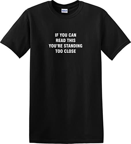 Apparel Prints Ltd Funny If You Can Read This, Then You Are Standing Too Close Unisex Slogan Tee T-Shirt (XL)