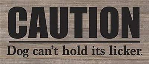 Artistic Reflections RE1143dn Caution. Dog Can't Hold Its Licker, Multicolored, 14" x 6"