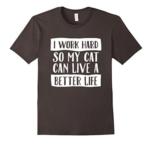 Men's I Work Hard So My Cat Can Have A Better Life Shirt Medium Asphalt