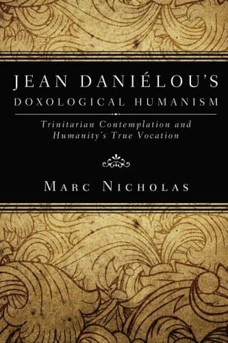 Jean Danielou's Doxological Humanism