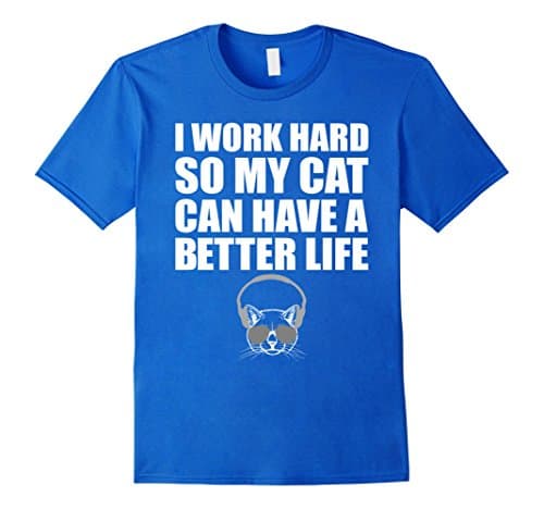 Men's I Work Hard So My Cat Can Have Better Life Funny T-Shirt Large Royal Blue