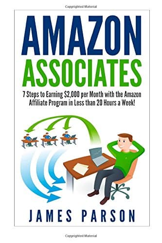 Amazon Associates: 7 Steps to Earning $2,000 per Month through the Amazon Affiliate Program in Less than 20 Hours a Week! (Amazon Associates - Amazon ... for Beginners - Niche Website - Amazon)