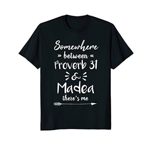 Somewhere Between Proverbs 31 And Madea There's Me T-Shirt