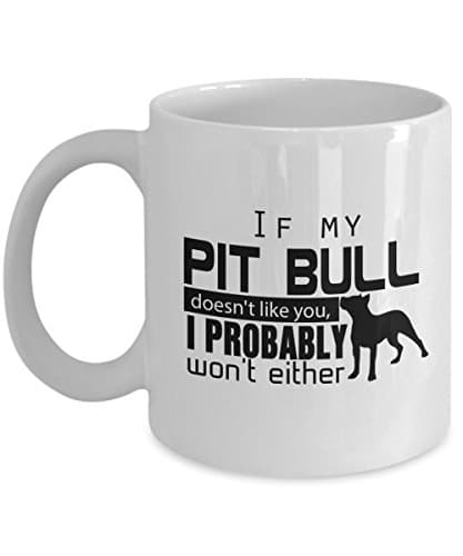 If My Pit Bull Doesn't Like You, I Probably Won't Either - Dog Mug I Work Hard So My Can Have Better Life Funny 11oz Inspirational Travel