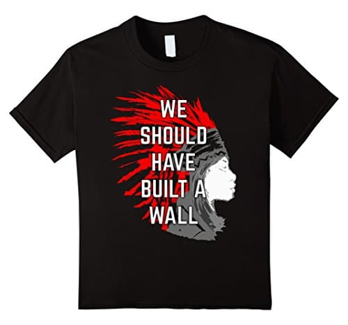 unisex-child We Should Have Built a Wall Funny Native American T-Shirt 8 Black