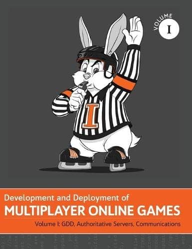 Development and Deployment of Multiplayer Online Games, Vol. I: GDD, Authoritative Servers, Communications (Development and Deployment of Multiplayer Games)