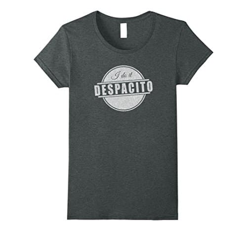 Womens I do it DESPACITO SHIRT Medium Dark Heather