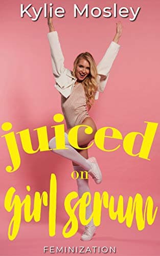 Juiced on Girl Serum: Feminization