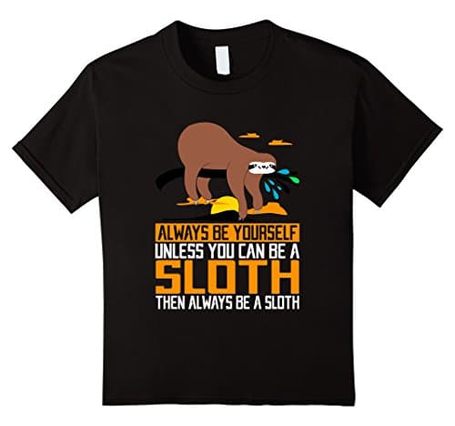 Kids Always Be Yourself, Unless You Can Be A Sloth, Animal Shirts 8 Black