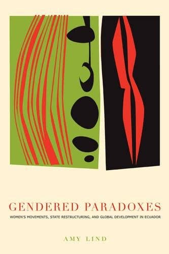 Gendered Paradoxes: Women's Movements, State Restructuring, and Global Development in Ecuador