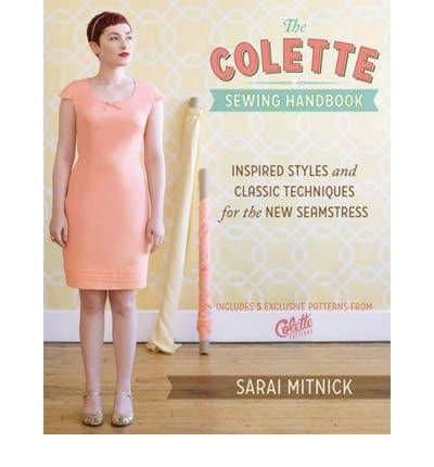 The Colette Sewing Handbook: Inspired Styles and Classic Techniques for the New Seamstress Mitnick, Sarai ( Author ) Nov-16-2011 Spiral Spiral-bound – 16 Nov 2011