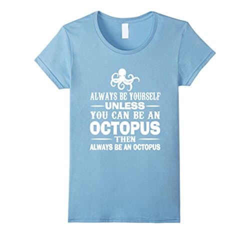 Women's Always Be Yourself Unless You Can Be An Octopus T-Shirt Large Baby Blue