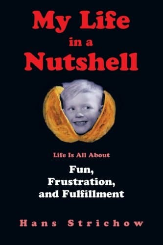 My Life in a Nutshell: Life Is All About Fun, Frustration, and Fulfillment