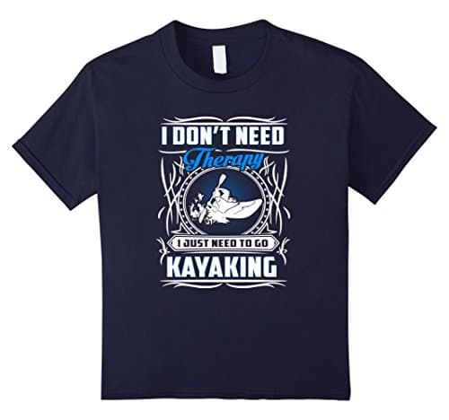 Kids I Do Not Need Therapy I Just Need To Go Kayaking T-shirts 12 Navy