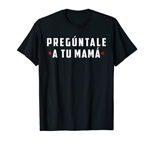 PREGUNTALE A TU MAMA SHIRT