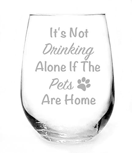 "It's Not Drinking Alone if the Pets are Home" Handmade Stemless Wine Glass 17oz