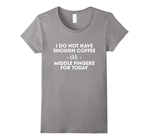 Women's Thug Life -  I do not have enough coffee -or- middl T-Shirts Large Slate