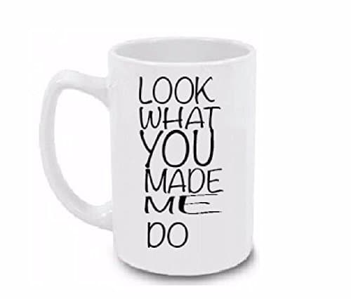 Look What You Made Me Do - Ceramic Coffee Mug Large 15 oz White Cup
