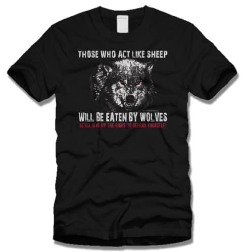 Those Who Act Like Sheep Will Be Eaten By Wolves, Second Amendment T Shirt (Black, S)