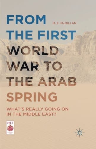 From the First World War to the Arab Spring: What's Really Going On in the Middle East? (Middle East Today)