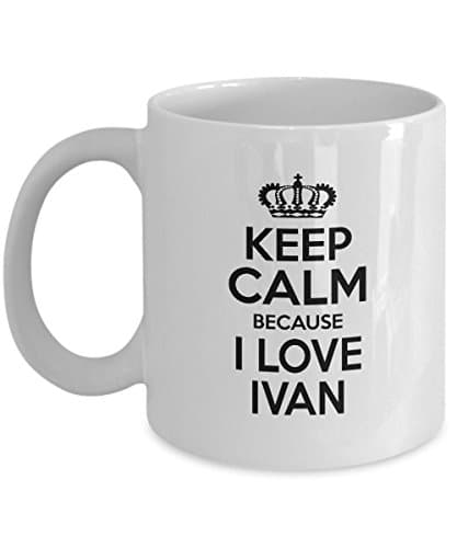 Personal Name Awesome Birthday Mug, gift for Men, Boy, Keep Calm Because I Love IVAN, Awesome coffee, tea mug For Great Grandfa, Dad - On Christmas, White 11oz perfect capacity