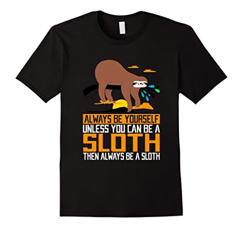 Men's Always Be Yourself, Unless You Can Be A Sloth, Animal Shirts 2XL Black