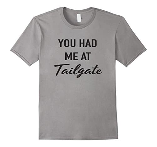 You had me at tailgate t-shirt