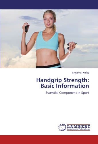 Handgrip Strength: Basic Information: Essential Component in Sport