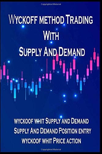 Wyckoff methode with supply and demand,Best Forex Strategy: This Book is Talking About My System Trading in Forex From Wyckoff method with Supply and Demand levels and Price Action Candles Fo