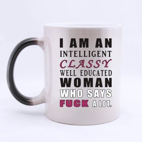 Ceramic Morphing Mug - Funny Special " I'm A Intelligent Classy Well Educated Woman Who Says F**k A Lot " (Twin Side) Heat Color Changing Mug Magic Coffee/Tea Mug (11 Oz) Best Gifts For Christmas,New Years,Birthday,Festival And Yourself