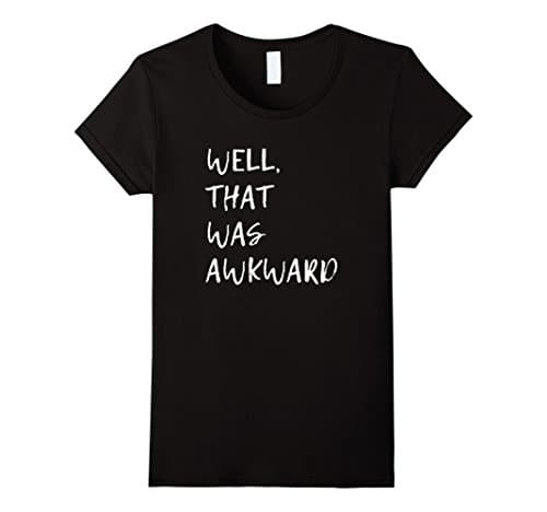 Womens Well, That Was Awkward Tshirt Medium Black