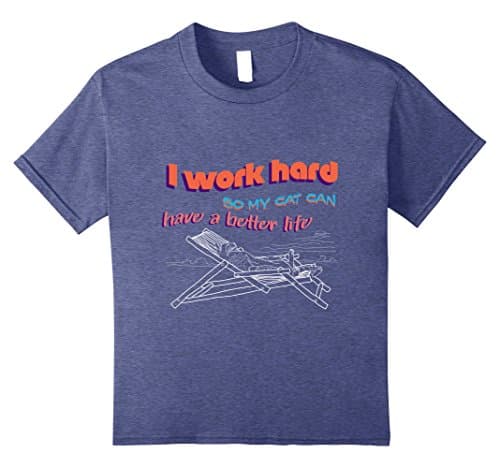 Kids I Work Hard So My Cat Can Have A Better Life Funny T-Shirt 12 Heather Blue