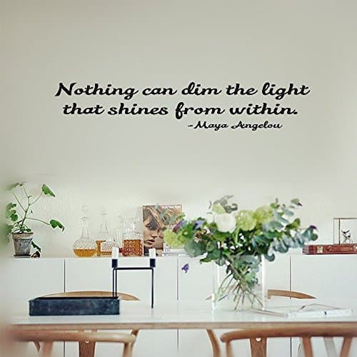 Wall Sticker Quote Nothing can dim the light that shines from within -Maya Angelou Vinyl Wall Decal Inspirational Motivational for Bedroom Living Room