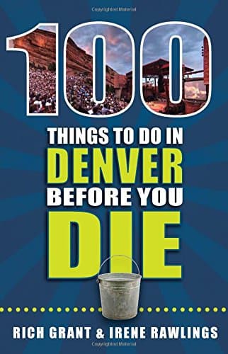 100 Things to Do in Denver Before You Die (100 Things to Do Before You Die)