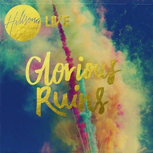 Glorious Ruins by Hillsong Live (2012-08-03)