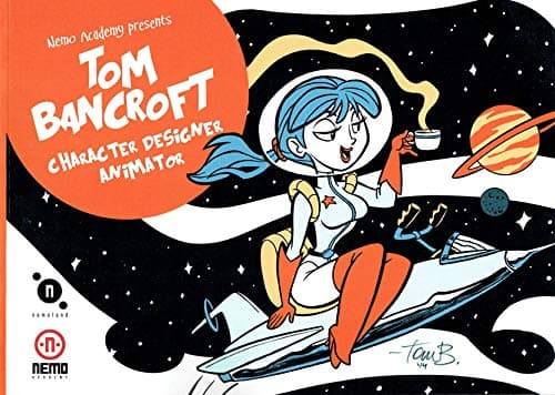 Tom Bancroft: Character Designer, Animator Paperback – January 1, 2014