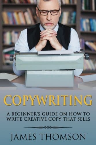 Copywriting: A Beginner’s Guide On How To Write Creative Copy That Sells