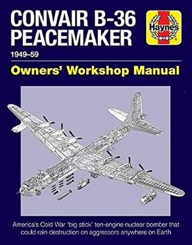 Convair B-36 Peacemaker: 1949–59 (Owners' Workshop Manual)