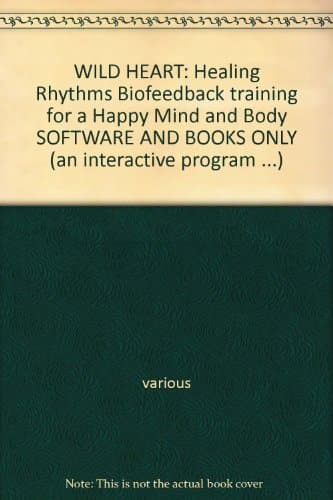 WILD HEART: Healing Rhythms Biofeedback training for a Happy Mind and Body SOFTWARE AND BOOKS ONLY (an interactive program ...)