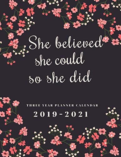 2019-2021 Three Year Planner Calendar She Believed She Could So She Did: 36 Months Calendar Schedule Organizer Agenda Appointment Notebook. Yearly ... 2019-2021 Diary Journal Notebook) (Volume 1)
