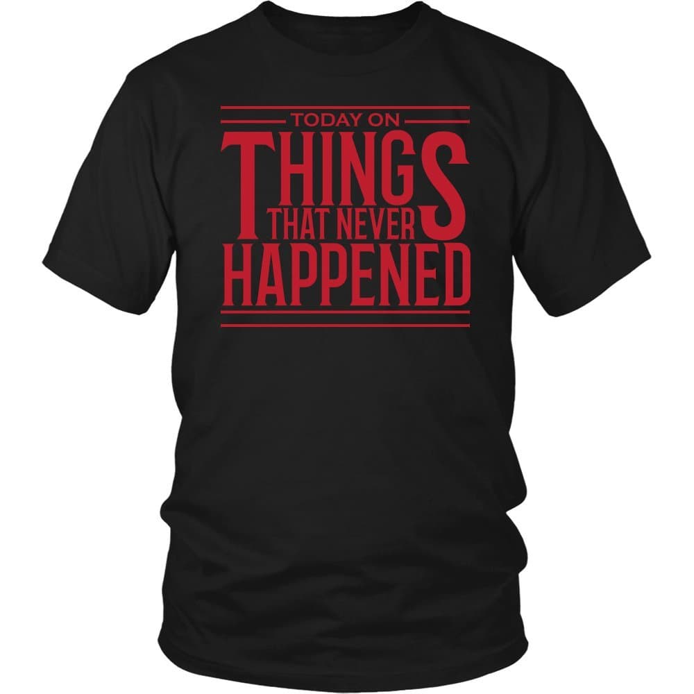 Things That Never Happened T-Shirt