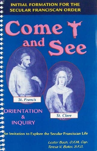 Come and see: An invitation to explore the Secular Franciscan Life; orientation and inquiry Spiral-bound – 2001