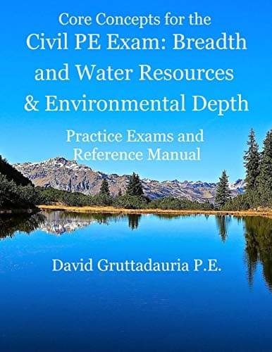 Civil PE Exam Breadth and Water Resources and Environmental Depth: Reference Manual, 80 Morning Civil PE, and 40 Water Resources and Environmental Depth Practice Problems