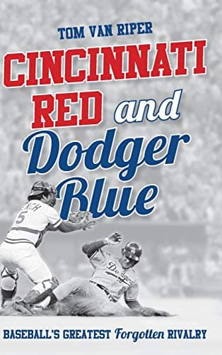 Cincinnati Red and Dodger Blue: Baseball's Greatest Forgotten Rivalry