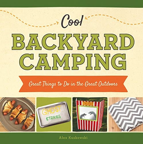 Cool Backyard Camping: Great Things to Do in the Great Outdoors (Cool Great Outdoors)