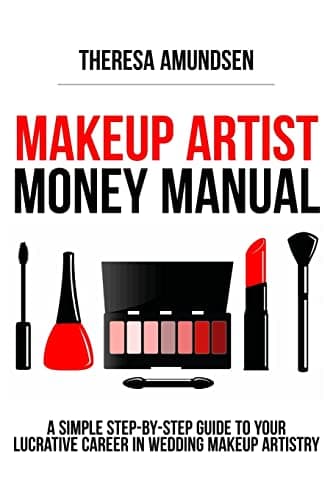 Makeup Artist Money Manual: A Simple, Step-by-step Guide to Your Long Lasting,
