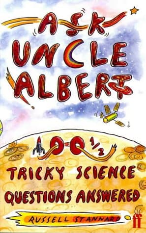 Ask Uncle Albert: 100 1/2 Tricky Science Questions Answered.