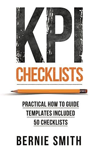 KPI Checklists: Practical guide to implementing KPIs and performance measures, over 50 checklists included. Kindle Edition