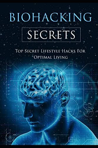 Independently published Biohacking Secrets: Top Secret Lifestyle Hacks for optimal living